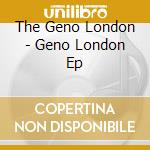The Geno London - Geno London Ep cd