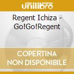 Regent Ichiza - Go!Go!Regent cd