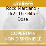 Rock Marciano - Rr2: The Bitter Dose cd