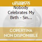 Nobody Celebrates My Birth - Sin Gojillla cd