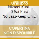 Mikami Kuni - 0 Sai Kara No Jazz-Keep On Swingin'- cd