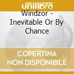 Windzor - Inevitable Or By Chance cd