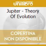 Jupiter - Theory Of Evolution cd musicale di Jupiter
