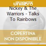 Nickey & The Warriors - Talks To Rainbows cd