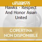 Hawks - Respect And Honor Asian United cd