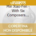 Min Xiao-Fen - With Six Composers (20Bit) cd