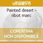 Painted desert - ribot marc cd musicale di Ikue mori & marc ribot