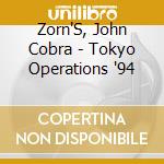 Zorn'S, John Cobra - Tokyo Operations '94 cd musicale di ZORN JOHN
