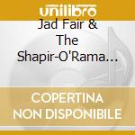 Jad Fair & The Shapir-O'Rama - We Are The Rage cd musicale di JAD FAIR & THE SHAPI