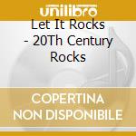 Let It Rocks - 20Th Century Rocks cd