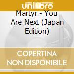 Martyr - You Are Next (Japan Edition) cd musicale di Martyr