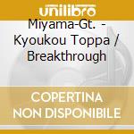 Miyama-Gt. - Kyoukou Toppa / Breakthrough cd