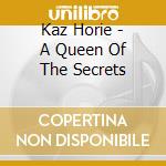 Kaz Horie - A Queen Of The Secrets cd