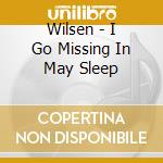 Wilsen - I Go Missing In May Sleep cd