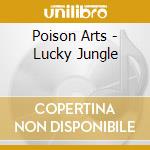 Poison Arts - Lucky Jungle cd musicale di Poison Arts