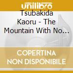 Tsubakida Kaoru - The Mountain With No Name cd