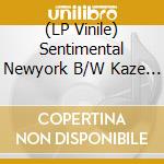 (LP Vinile) Sentimental Newyork B/W Kaze Ga Kawaru Mae Ni vinile