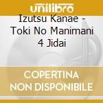 Izutsu Kanae - Toki No Manimani 4 Jidai cd