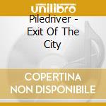 Piledriver - Exit Of The City cd