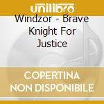 Windzor - Brave Knight For Justice cd