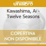 Kawashima, Ai - Twelve Seasons cd