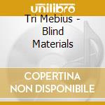 Tri Mebius - Blind Materials cd musicale di Tri Mebius