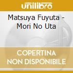 Matsuya Fuyuta - Mori No Uta cd