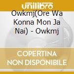 Owkmj(Ore Wa Konna Mon Ja Nai) - Owkmj cd