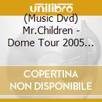 (Music Dvd) Mr.Children - Dome Tour 2005 'I Love U' - Final To (2 Dvd) [Edizione: Giappone] cd