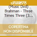 (Music Dvd) Brahman - Three Times Three (3 Dvd) cd