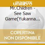 Mr.Children - See Saw Game(Yukanna Koinouta) cd