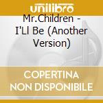 Mr.Children - I'Ll Be (Another Version) cd