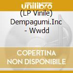 (LP Vinile) Dempagumi.Inc - Wwdd vinile