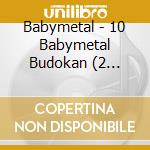 Babymetal - 10 Babymetal Budokan (2 Blu-Ray) cd
