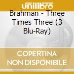 Brahman - Three Times Three (3 Blu-Ray) cd