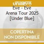 Eve - Eve Arena Tour 2025 [Under Blue] cd
