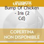 Bump Of Chicken - Iris (2 Cd) cd