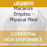Macaroni Empitsu - Physical Mind cd