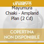 Mayumura Chiaki - Ampland Plan (2 Cd) cd
