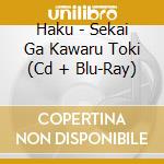 Haku - Sekai Ga Kawaru Toki (Cd + Blu-Ray) cd