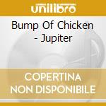 Bump Of Chicken - Jupiter cd musicale di Bump Of Chicken