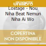 Lostage - Nou Niha Beat Nemuri Niha Ai Wo cd