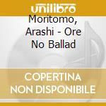 Moritomo, Arashi - Ore No Ballad cd