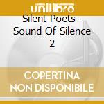 Silent Poets - Sound Of Silence 2 cd musicale di Silent Poets