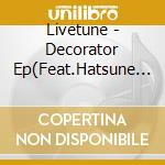 Livetune - Decorator Ep(Feat.Hatsune Miku) cd