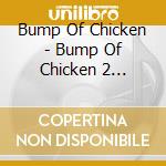 Bump Of Chicken - Bump Of Chicken 2 2005-10 cd