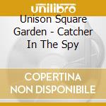 Unison Square Garden - Catcher In The Spy cd