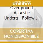 Overground Acoustic Underg - Follow The Dream cd