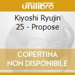 Kiyoshi Ryujin 25 - Propose cd musicale di Kiyoshi Ryujin 25
