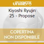 Kiyoshi Ryujin 25 - Propose cd